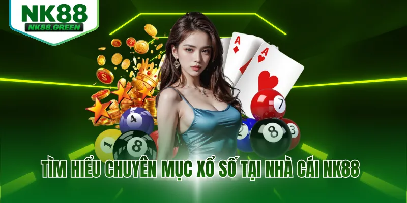 Tìm hiểu chuyên mục xổ số tại nhà cái NK88